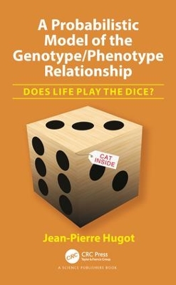 A Probabilistic Model of the Genotype/Phenotype Relationship: Does Life Play the Dice? by Jean-Pierre Hugot