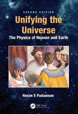 Unifying the Universe: The Physics of Heaven and Earth by Hasan S. Padamsee