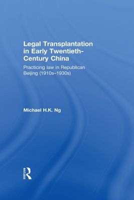 Legal Transplantation in Early Twentieth-Century China by Michael Ng