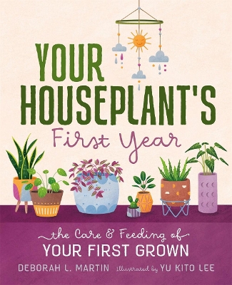 Your Houseplant's First Year: The Care and Feeding of Your First Grown book