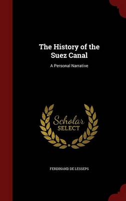 History of the Suez Canal by Ferdinand De Lesseps