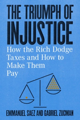 The Triumph of Injustice: How the Rich Dodge Taxes and How to Make Them Pay book