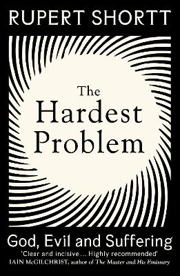 The Hardest Problem: God, Evil and Suffering by Rupert Shortt