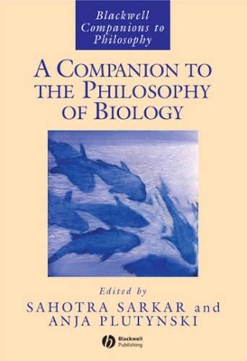 A Companion to the Philosophy of Biology by Sahotra Sarkar