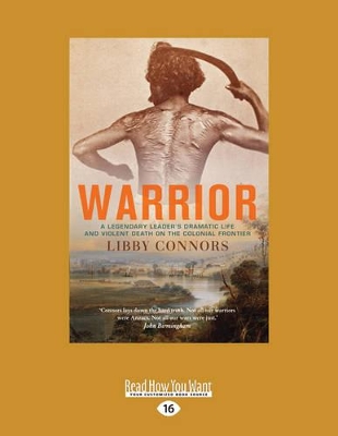 Warrior: A legendary leader's dramatic life and violent death on the colonial frontier by Libby Connors