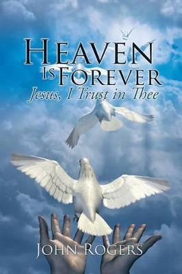 Heaven Is Forever: Jesus, I Trust in Thee book