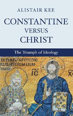 Constantine Versus Christ by Alistair Kee