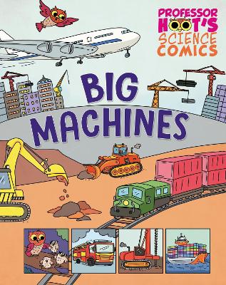 Professor Hoot's Science Comics: Big Machines by Greta Birch