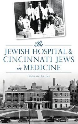 Jewish Hospital & Cincinnati Jews in Medicine book