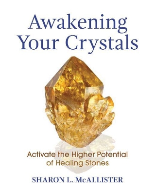 Awakening Your Crystals: Activate the Higher Potential of Healing Stones book