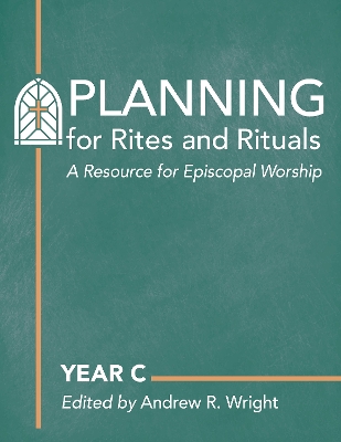 Planning for Rites and Rituals: A Resource for Episcopal Worship: Year C book