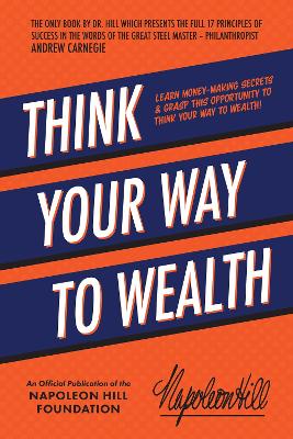 Think Your Way to Wealth: Learn Money-Making Secrets & Grasp this Opportunity to Think Your Way to Wealth! book