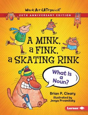 A A Mink, a Fink, a Skating Rink, 20th Anniversary Edition: What Is a Noun? by Brian P. Cleary