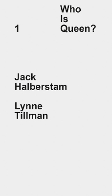 Who Is Queen? 1: Jack Halberstam, Lynne Tillman book
