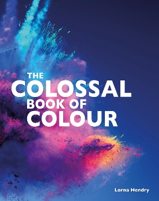 The Colossal Book of Colour by Lorna Hendry