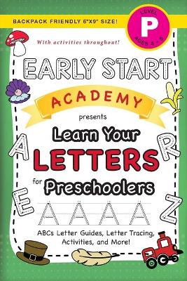 Early Start Academy, Learn Your Letters for Preschoolers: (Ages 4-5) ABC Letter Guides, Letter Tracing, Activities, and More! (Backpack Friendly 6