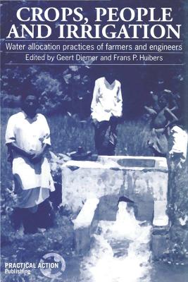 Crops, People and Irrigation: Water allocation practices of farmers and engineers by Geert Diemer