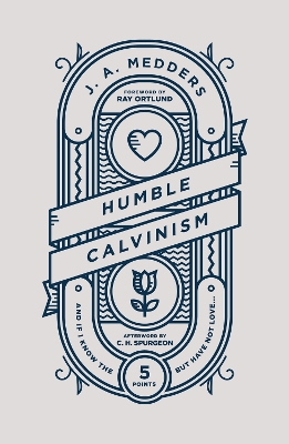 Humble Calvinism: And if I Know the Five Points, But Have Not Love ... book