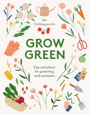 Grow Green: Tips and Advice for Gardening with Intention book