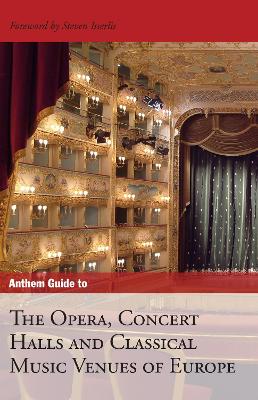 Anthem Guide to the Opera, Concert Halls and Classical Music Venues of Europe book