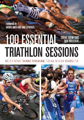 100 Essential Triathlon Sessions by Steve Trew