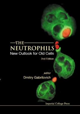Neutrophils, The: New Outlook For Old Cells (2nd Edition) book