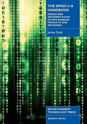 The DMX 512-a Handbook: Design and Implementation of DMX Enabled Products and Networks book