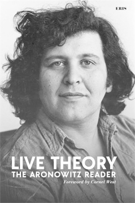 Live Theory: The Aronowitz Reader by Stanley Aronowitz