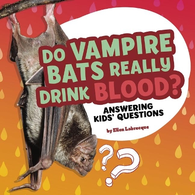Do Vampire Bats Really Drink Blood by Ellen Labrecque