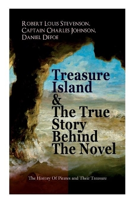 Treasure Island & The True Story Behind The Novel - The History Of Pirates and Their Treasure: Adventure Classic & The Real Adventures of the Most Notorious Pirates book