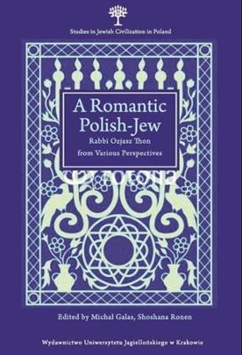 Romantic Polish-Jew - Rabbi Ozjasz Thon from Various Perspectives book