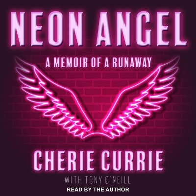 Neon Angel: A Memoir of a Runaway by Cherie Currie