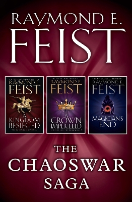 A The Chaoswar Saga: A Kingdom Besieged, A Crown Imperilled, Magician’s End by Raymond E. Feist