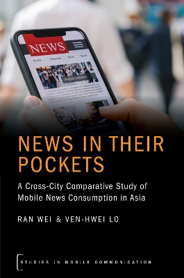 News in their Pockets: A Cross-City Comparative Study of Mobile News Consumption in Asia book