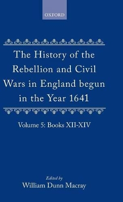 The History of the Rebellion and Civil Wars in England begun in the Year 1641: Volume V book