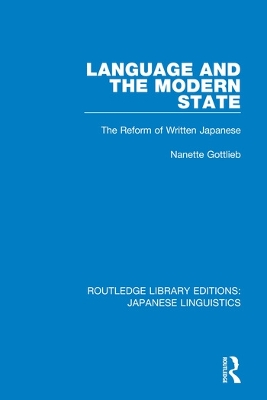 Language and the Modern State: The Reform of Written Japanese by Nanette Gottlieb