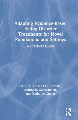 Adapting Evidence-Based Eating Disorder Treatments for Novel Populations and Settings: A Practical Guide by Christina C. Tortolani