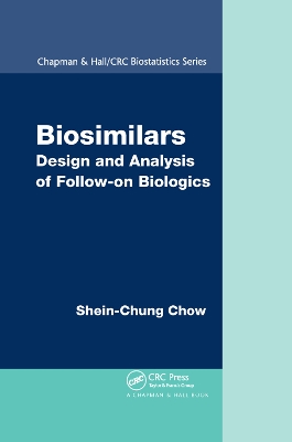 Biosimilars: Design and Analysis of Follow-on Biologics by Shein-Chung Chow