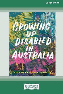 Growing Up Disabled in Australia (16pt Large Print Edition) by Carly Findlay
