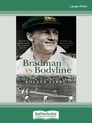 Bradman vs Bodyline: The inside story of the most notorious Ashes series in history by Roland Perry