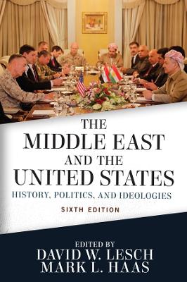 The The Middle East and the United States: History, Politics, and Ideologies by David W. Lesch