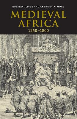 Medieval Africa, 1250-1800 by Roland Oliver