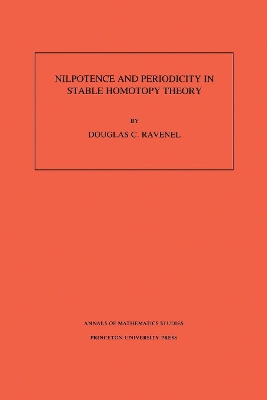 Nilpotence and Periodicity in Stable Homotopy Theory. (AM-128), Volume 128 book