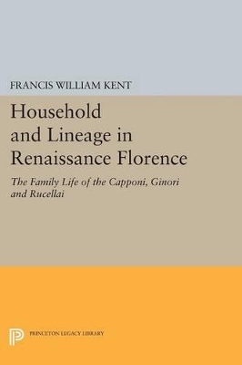 Household and Lineage in Renaissance Florence by Francis William Kent