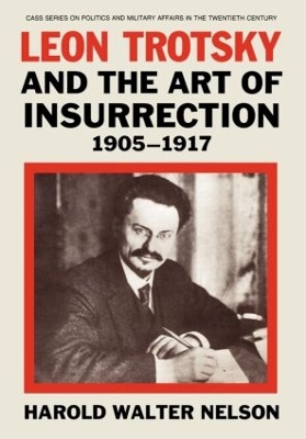 Leon Trotsky and the Art of Insurrection 1905-1917 book