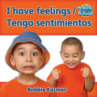I Have Feelings/Tengo Sentimientos by Bobbie Kalman