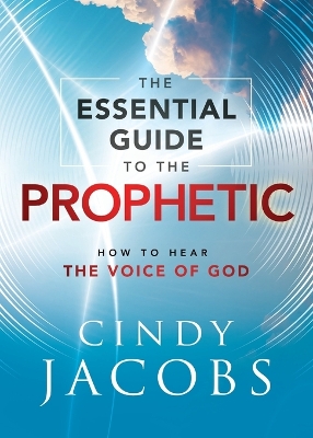 The Essential Guide to the Prophetic – How to Hear the Voice of God book