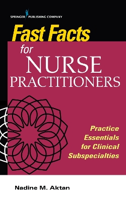 Fast Facts for Nurse Practitioners: Practice Essentials for Clinical Subspecialties by Nadine M. Atkan