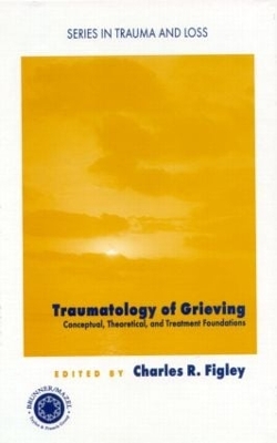 Traumatology of grieving: Conceptual, theoretical, and treatment foundations book