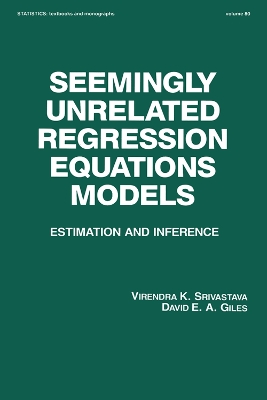 Seemingly Unrelated Regression Equations Models: Estimation and Inference by Virendera K. Srivastava